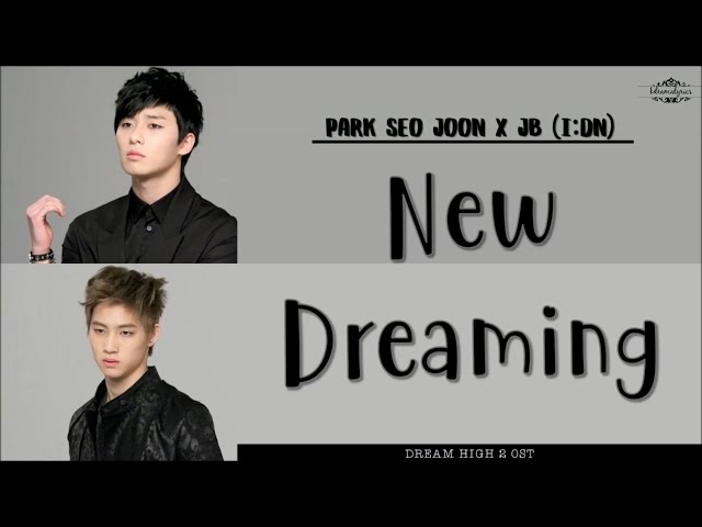 [ENG/ROM/HAN] Park Seo Joon (박서준) X JB  (제이비) (I:dn) - New Dreaming | Dream High 2 (드림하이 2) OST class=
