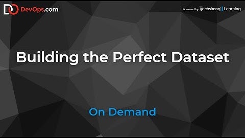 Building the Perfect Dataset