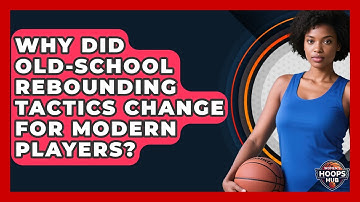 Why Did Old-school Rebounding Tactics Change For Modern Players? - Womens Hoops Hub
