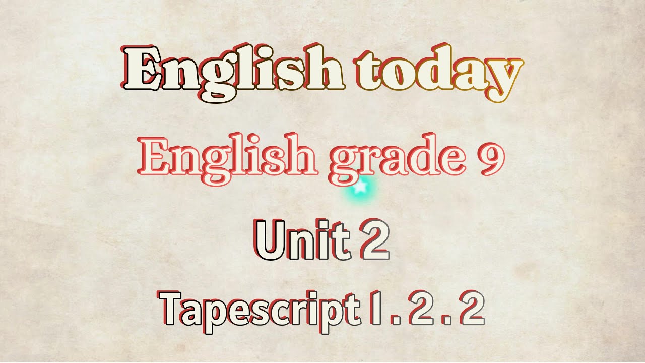 English grade 9 Unit 2 weekend activities Tapescript 1.2.2