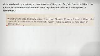 While Traveling Along A Highway A Driver Slows From 24Ms To 15Ms In 2 Seconds. What Is The Automob