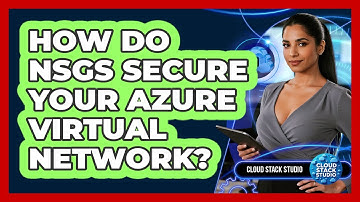 How Do NSGs Secure Your Azure Virtual Network? - Cloud Stack Studio