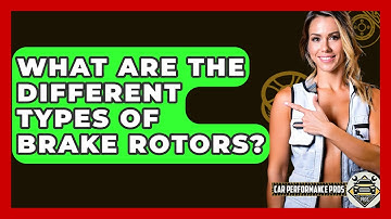 What Are The Different Types Of Brake Rotors? - Car Performance Pros