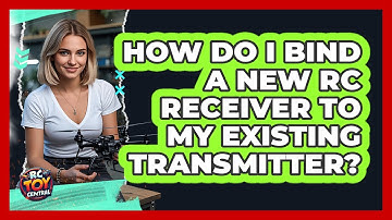 How Do I Bind A New RC Receiver To My Existing Transmitter? - RC Toy Central