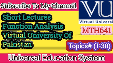 MTH641 Short Lecture Topics#(1-30) Function Analysis