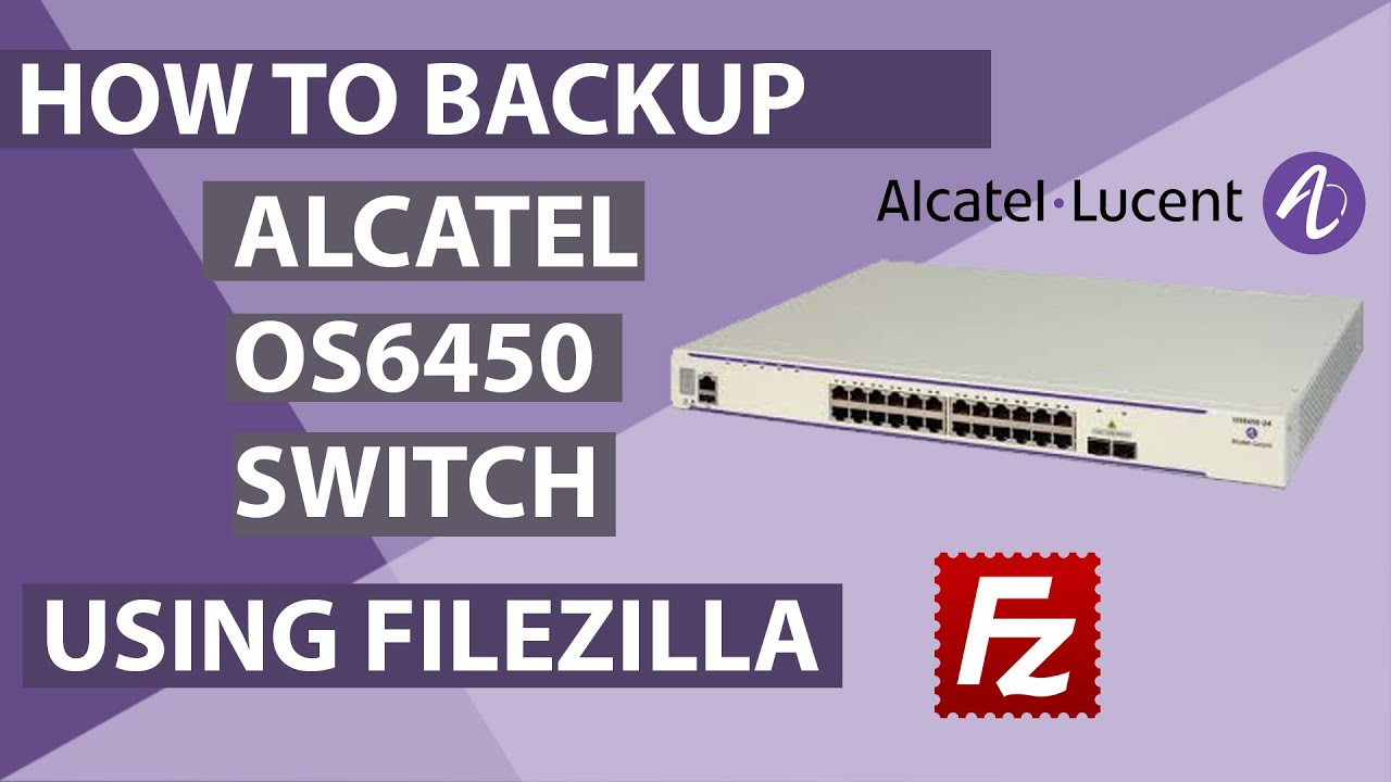 How to backup Alcatel Lucent Switch OS6450 using FileZilla - YouTube