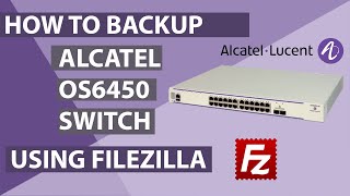 How to backup Alcatel Lucent Switch OS6450 using FileZilla