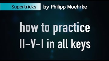 how to practice II-V-I in all keys