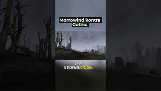 Co lepsze - Morrowind czy Gothic?