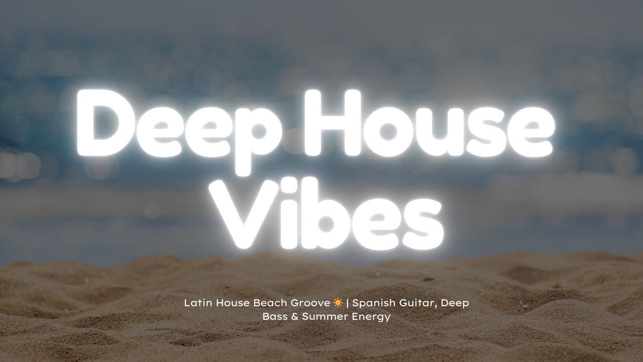 Latin House Beach Groove ☀️ | Spanish Guitar, Deep Bass & Summer Energy