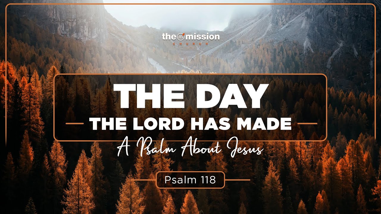 Psalm 118, The Day the Lord has Made