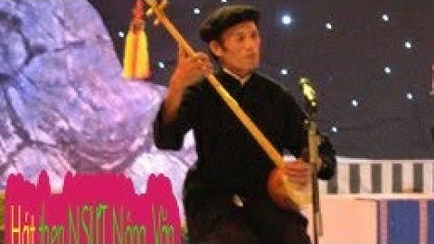 Tỷ phuông lầu đây mjạc_ hát then NSƯT Nông Văn Khang