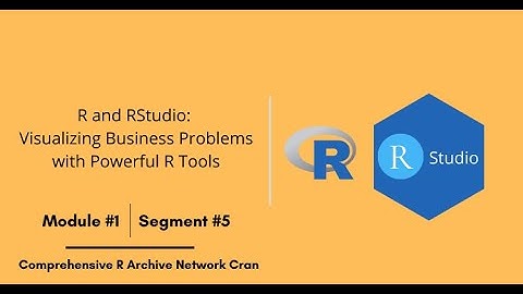Comprehensive R Archive Network Cran | Segment #5 | R and RStudio | Starweaver