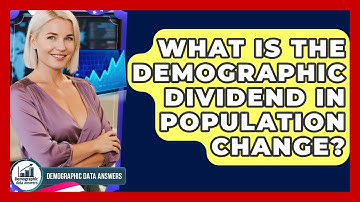 What Is The Demographic Dividend In Population Change? - Demographic Data Answers