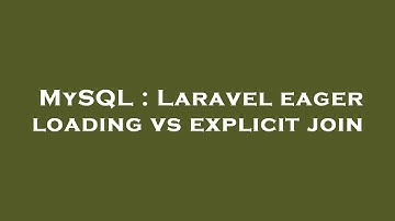 MySQL : Laravel eager loading vs explicit join
