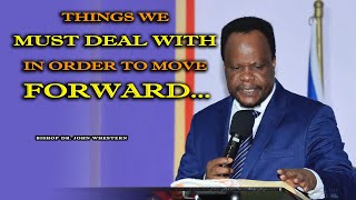 Things We Must Deal With In Order To Move Forward || Bishop Dr. John Whestern