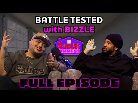 "Battle Tested" w/ Bizzle | HOUSE ARREST PODCAST