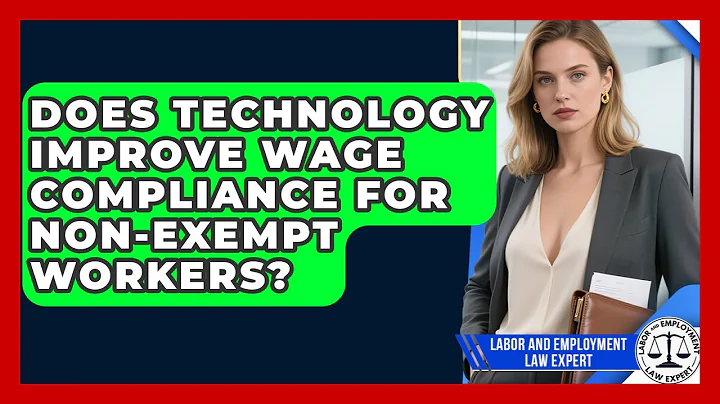 Does Technology Improve Wage Compliance For Non-exempt Workers? - Labor and Employment Law Expert