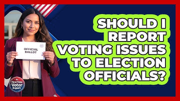Should I Report Voting Issues To Election Officials?