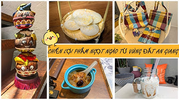 Những chiến lợi phẩm ngọt ngào từ vùng đất an giang