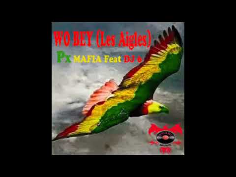 Wo Bey (Les Aigles)- Px Mafia feat DJ 6