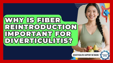 Why Is Fiber Reintroduction Important For Diverticulitis? - Diverticulitis Support Network