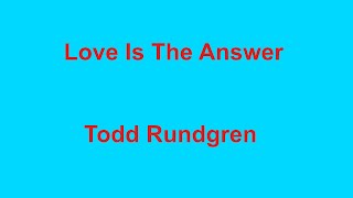 Love Is The Answer  - Todd Rundgren - with lyrics