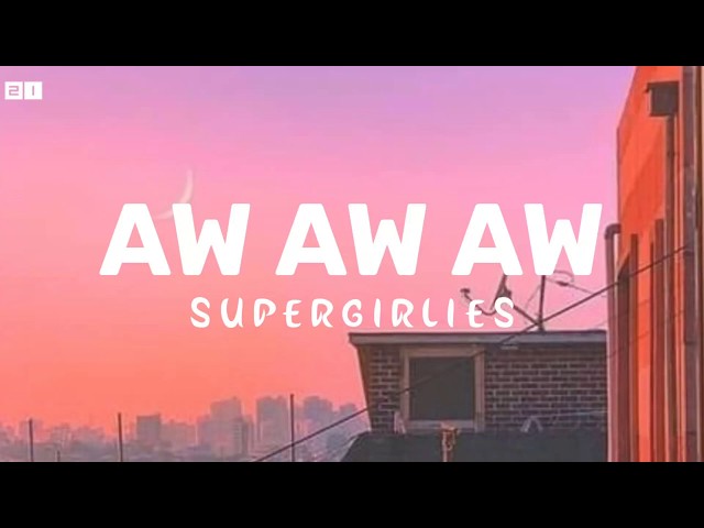 Supergirlies-AW AW AW (kau menghapuskan setiap luka)|lirik class=