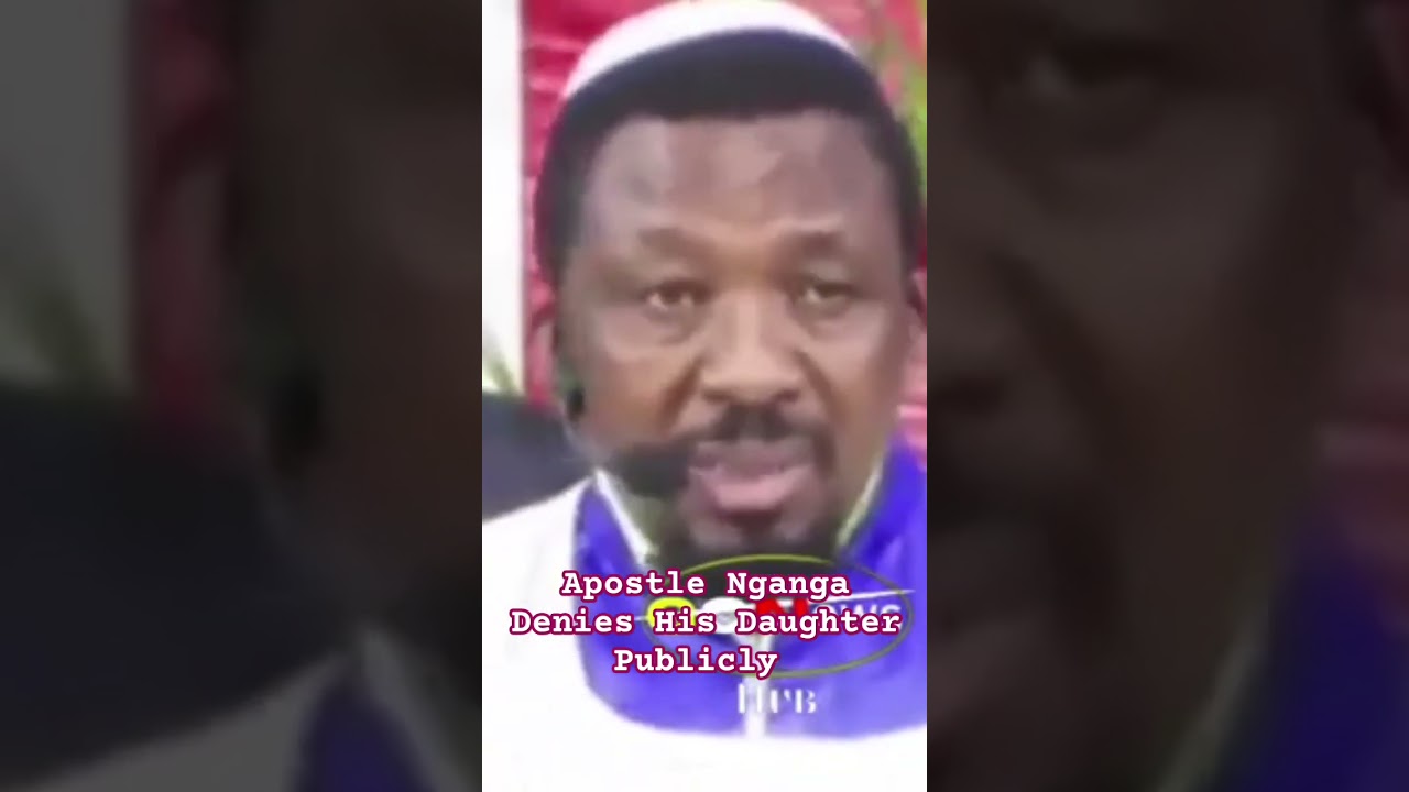 Apostle Nganga Denies His Daughter Publicly 
