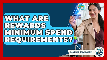 What Are Rewards Minimum Spend Requirements? - Points and Perks Channel