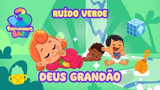 Deus Grandão (Ruído Verde) - 3 Palavrinhas Baby | Sons da natureza para seu bebê dormir