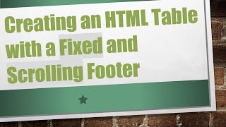 Creating an HTML Table with a Fixed and Scrolling Footer