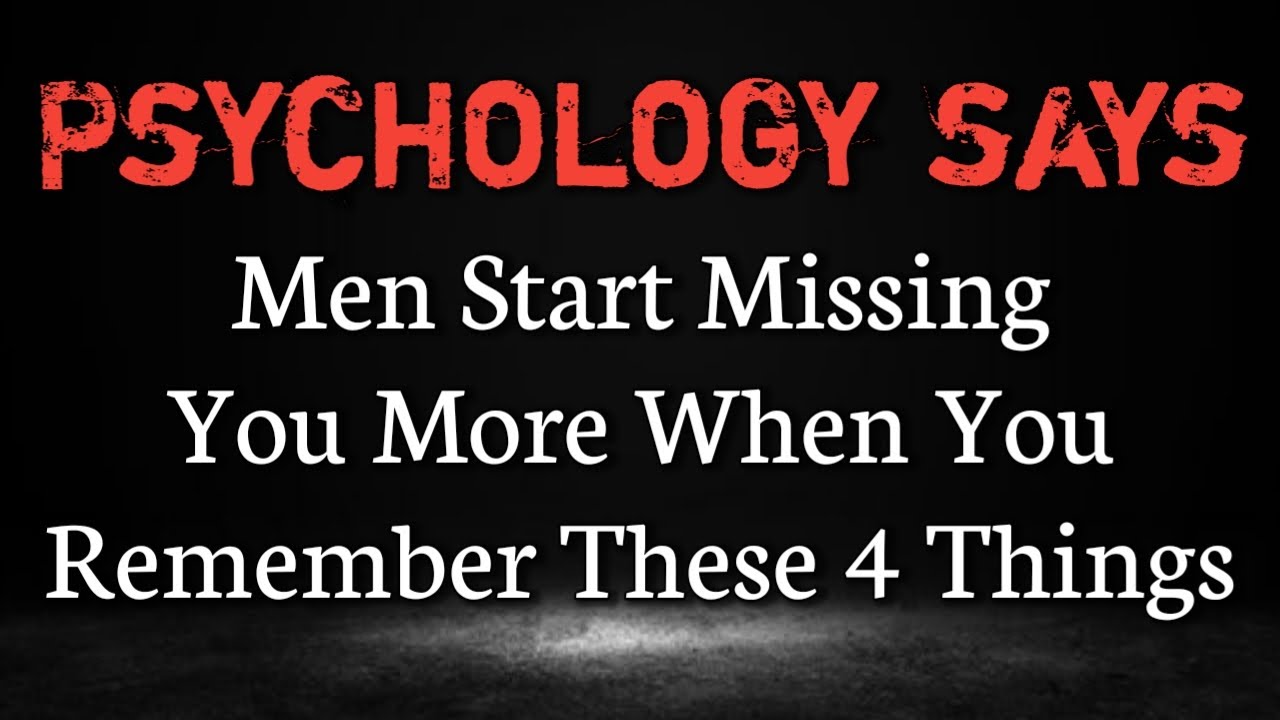 Men Start Missing You More When You Remember These 4 Things || Psychology Says || Never give up