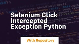 selenium click intercepted exception python