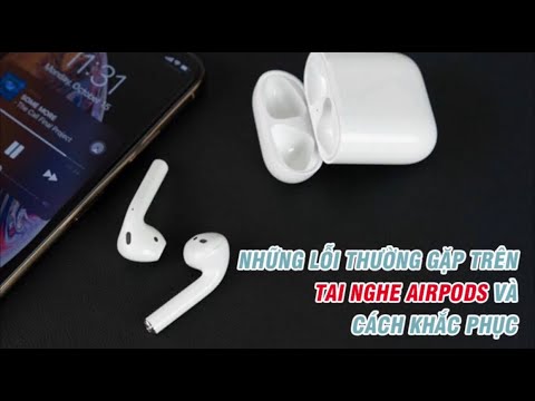 lỗi thường gặp trên Airpods và cách khắc phục hiệu quả nhất – 13 lỗi Airpods