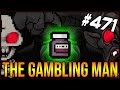 The Gambling Man - The Binding Of Isaac: Afterbirth+ #471