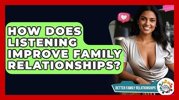 How Does Listening Improve Family Relationships? - Better Family Relationships