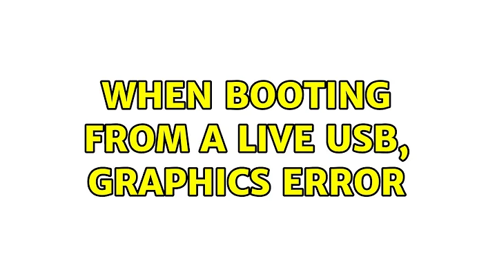 Ubuntu: When booting from a live USB, graphics error (2 Solutions!!)