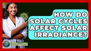 How Do Solar Cycles Affect Solar Irradiance? - Earth Science Answers