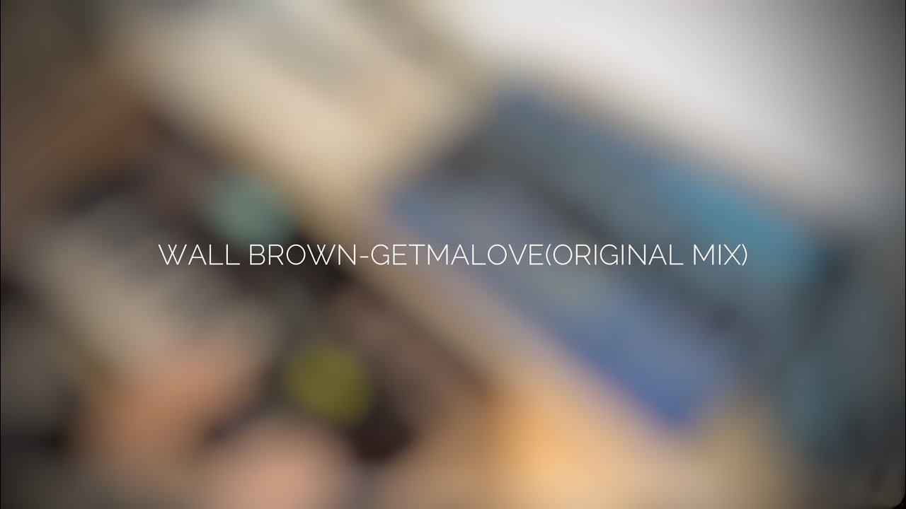 Watch Wall Brown-Getmalove(Original mix) on YouTube Watch Wall Brown-Getmalove(Original mix) on YouTube