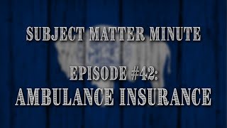 Subject Matter Minute, Episode #42 - Ambulance Insurance