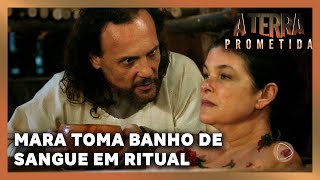 A TERRA PROMETIDA: Mara toma banho de sangue para cumprir ritual