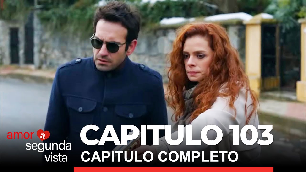 Amor A Segunda Vista Capitulo 103