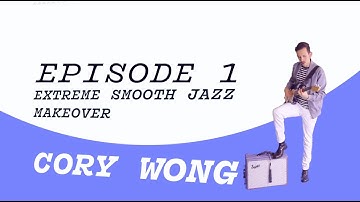 CORY WONG // EXTREME SMOOTH JAZZ MAKEOVER