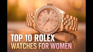 Top 10 Rolex Watches Every Woman Wants in 2025!