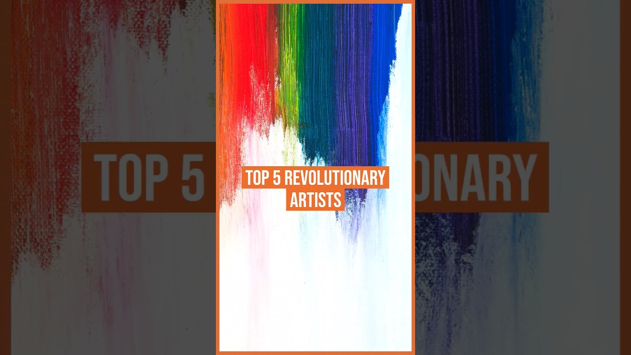 Top 5 Revolutionary Artists 
