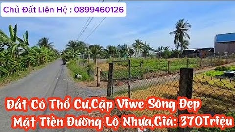 TẬP 4418:Đất Có Thổ Cư,Cặp Viwe Sông,Mặt Tiền Đường Lộ Nhựa,Giá :370Triệu
