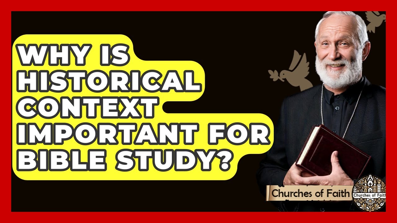 Why Is Historical Context Important For Bible Study? - Churches Of Faith