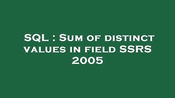 SQL : Sum of distinct values in field SSRS 2005