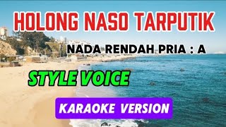 HOLONG NASO TARPUTIK _STYLE VOICE _NADA RENDAH PRIA : A _LAGU BATAK POPULER _KARAOKE VERSION